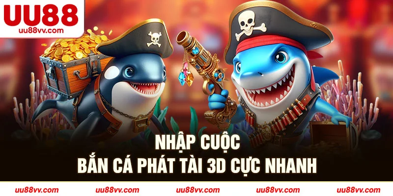 Nhập cuộc bắn cá phát tài 3D cực nhanh